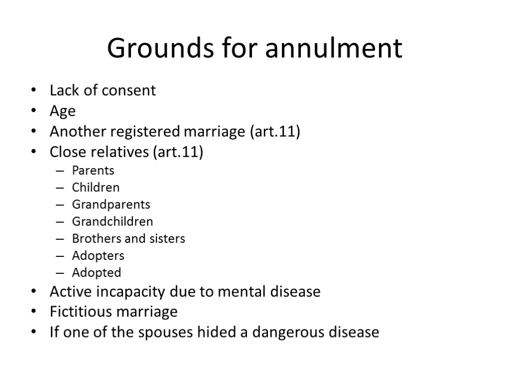 Grounds for annulment Lack of consent Age Another registered marriage (art.11) Close relatives (art.11)